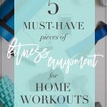 5 Must Have Exercise Equipment for Home Workouts