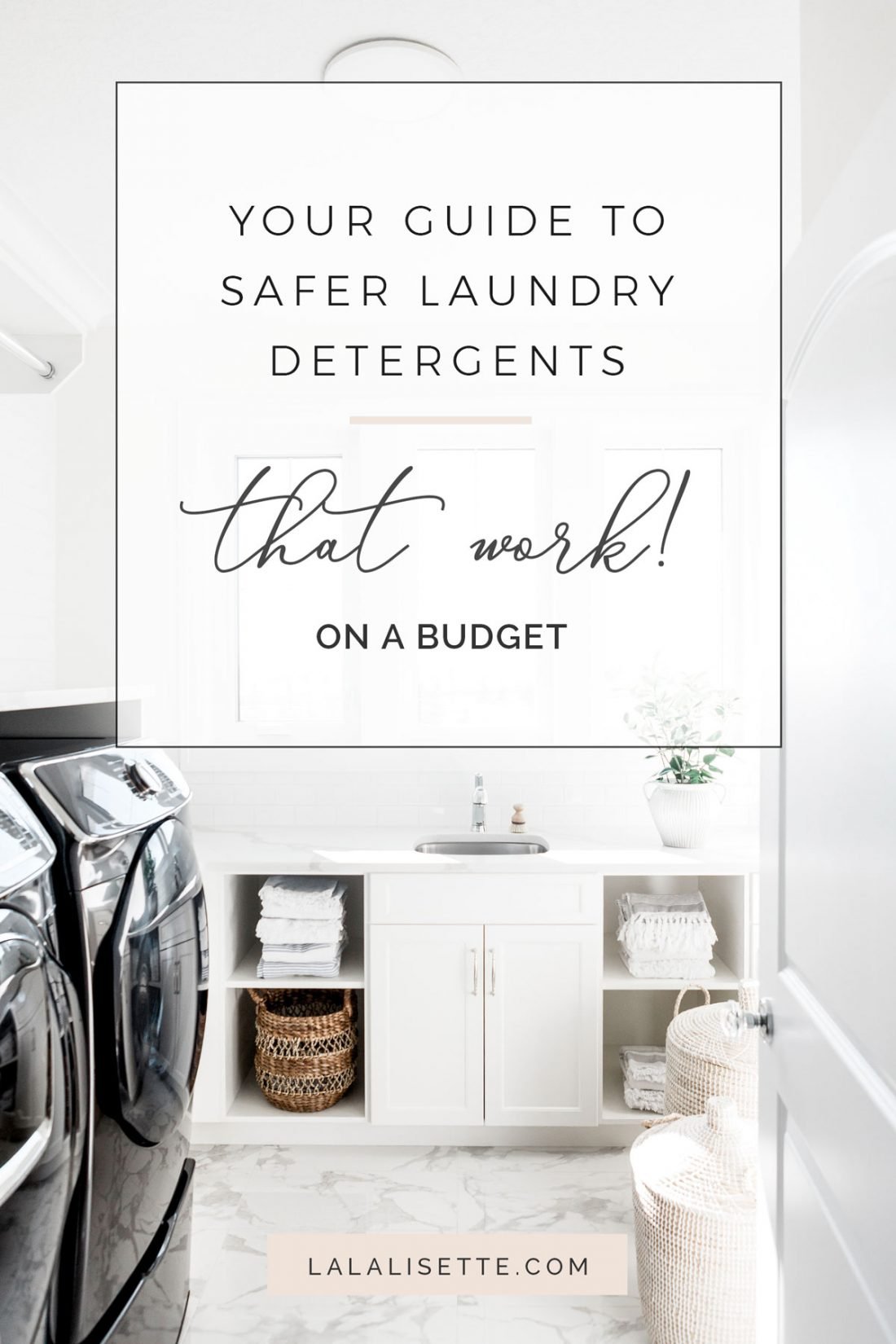 graphic of a laundry room with text: Your Guide to Safer Laundry Detergents that work! on a Budget and www.lalalisette.com